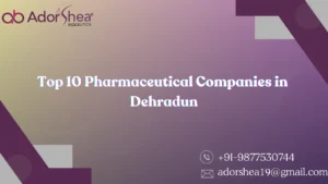 Top 10 Pharmaceutical Companies in Dehradun