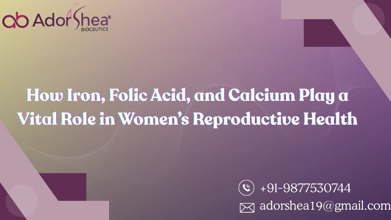 How Iron, Folic Acid, and Calcium Play a Vital Role in Women’s Reproductive Health